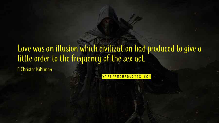 Traurige Bilder Quotes By Christer Kihlman: Love was an illusion which civilization had produced