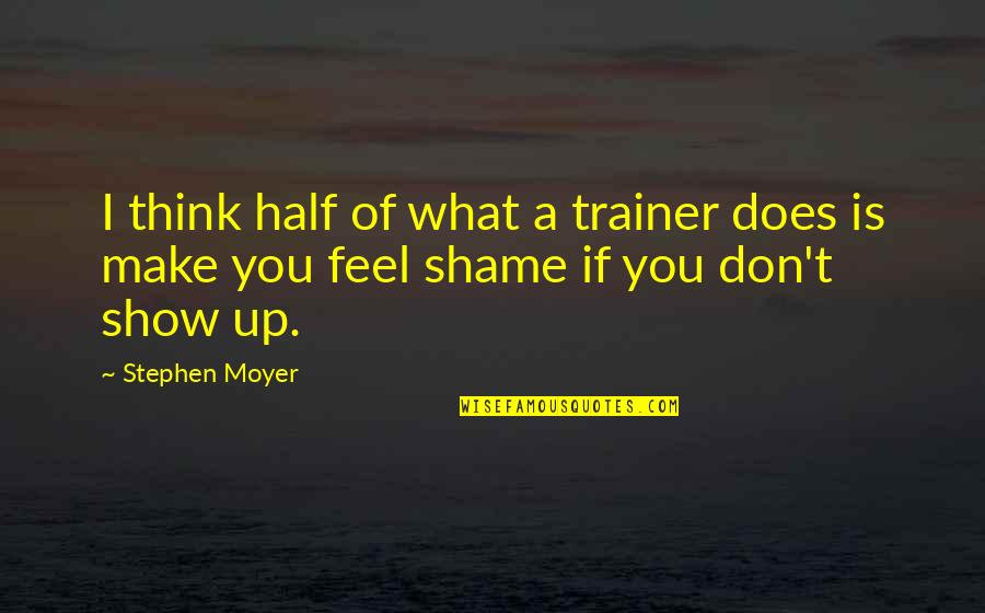 Traurige Bilder Quotes By Stephen Moyer: I think half of what a trainer does