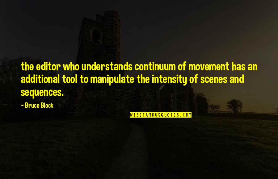 Trauriger Quotes By Bruce Block: the editor who understands continuum of movement has Trauriger Quotes By Bruce Block: the editor who understands continuum of movement has