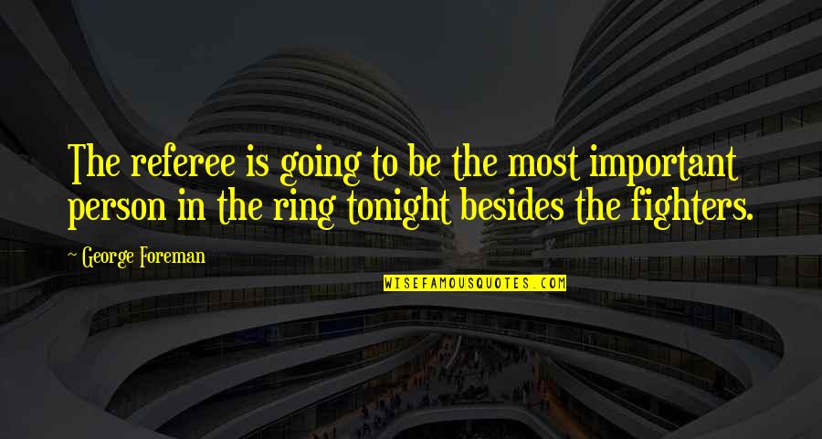 Traurigkeit Ward Quotes By George Foreman: The referee is going to be the most