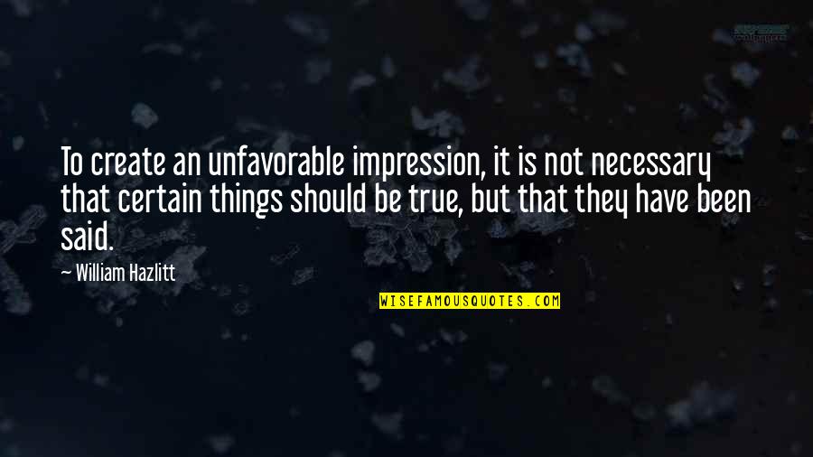 Trautenberg Pivovar Quotes By William Hazlitt: To create an unfavorable impression, it is not