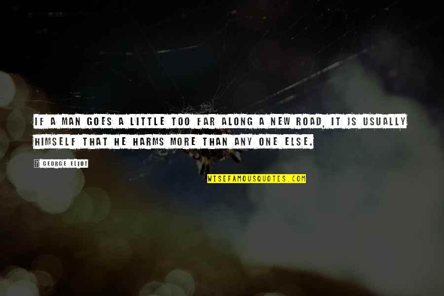 Trautmann Middle School Quotes By George Eliot: If a man goes a little too far Trautmann Middle School Quotes By George Eliot: If a man goes a little too far