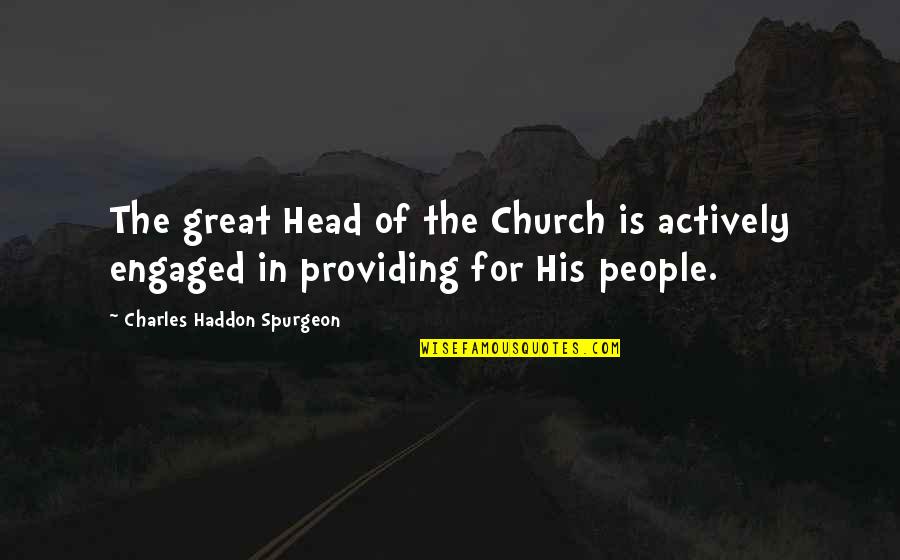 Trautwein Farm Quotes By Charles Haddon Spurgeon: The great Head of the Church is actively Trautwein Farm Quotes By Charles Haddon Spurgeon: The great Head of the Church is actively