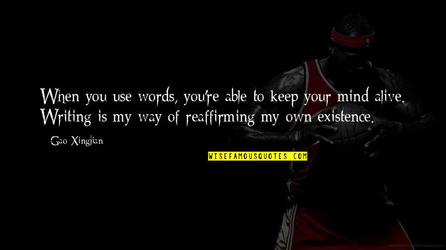 Trautwein Farm Quotes By Gao Xingjian: When you use words, you're able to keep Trautwein Farm Quotes By Gao Xingjian: When you use words, you're able to keep