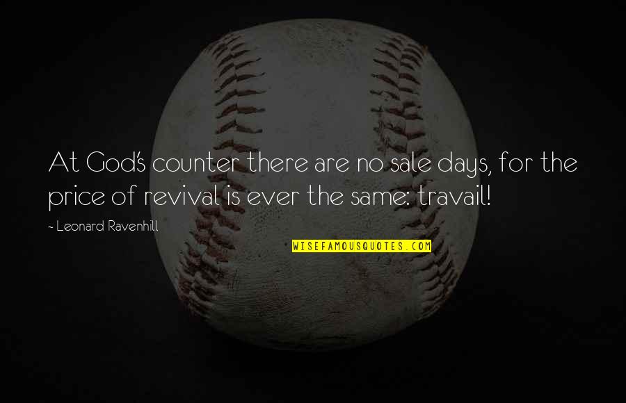 Travail Quotes By Leonard Ravenhill: At God's counter there are no sale days,