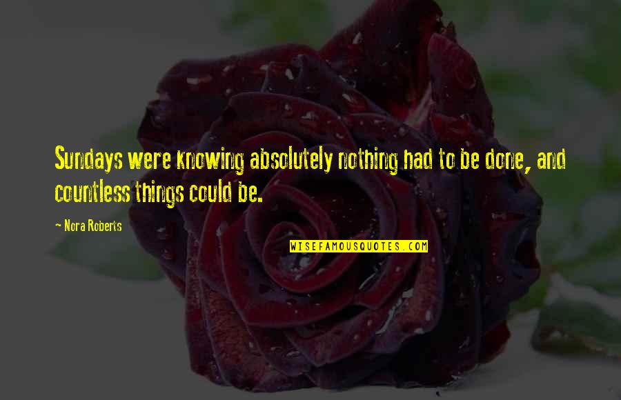 Travaillant Synonyme Quotes By Nora Roberts: Sundays were knowing absolutely nothing had to be