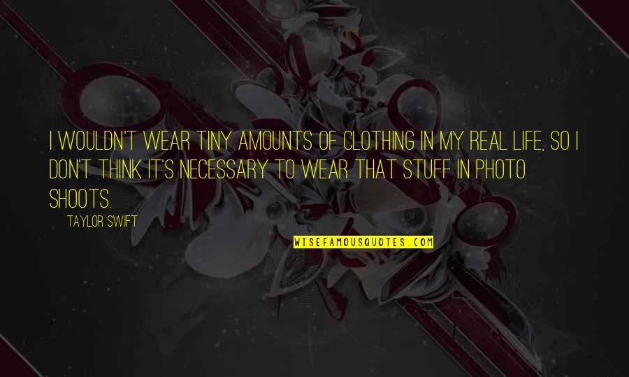 Travaillant Synonyme Quotes By Taylor Swift: I wouldn't wear tiny amounts of clothing in Travaillant Synonyme Quotes By Taylor Swift: I wouldn't wear tiny amounts of clothing in