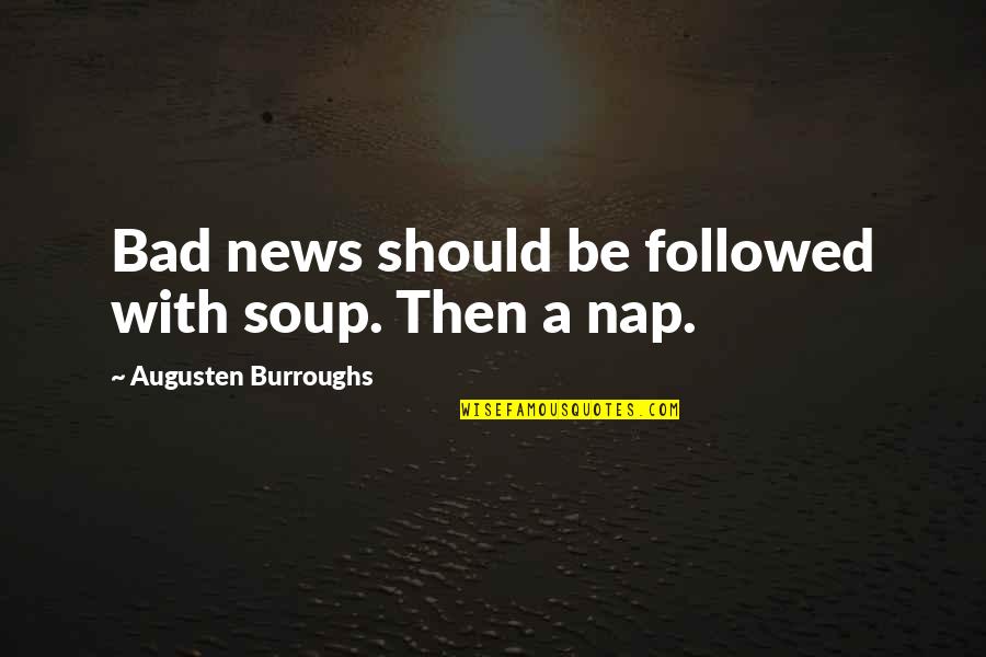 Travaillent Conjugation Quotes By Augusten Burroughs: Bad news should be followed with soup. Then