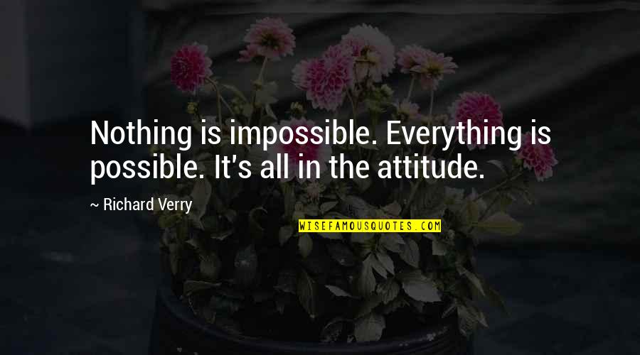 Travaillent Conjugation Quotes By Richard Verry: Nothing is impossible. Everything is possible. It's all