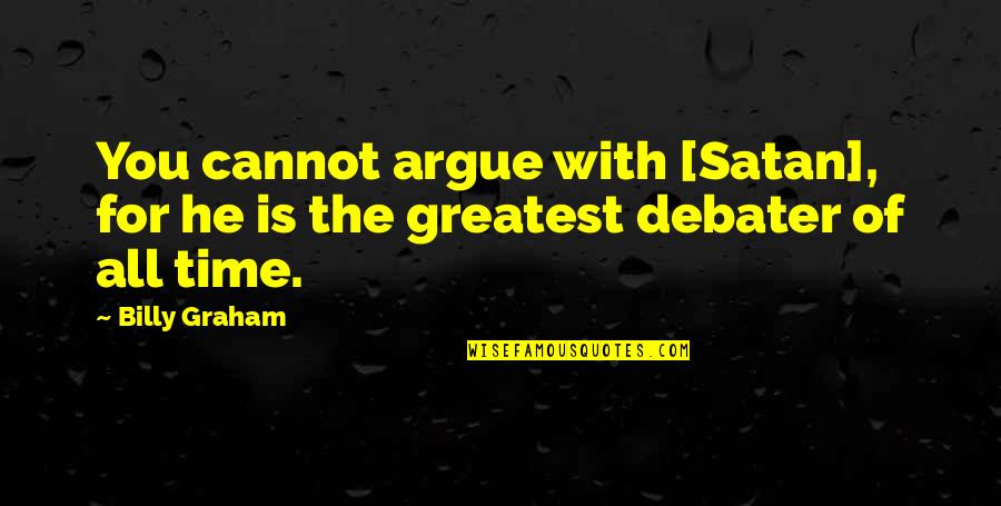 Travaillez En Quotes By Billy Graham: You cannot argue with [Satan], for he is