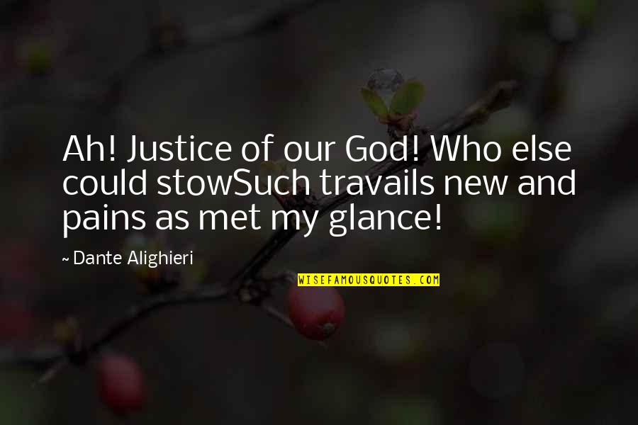 Travails Quotes By Dante Alighieri: Ah! Justice of our God! Who else could