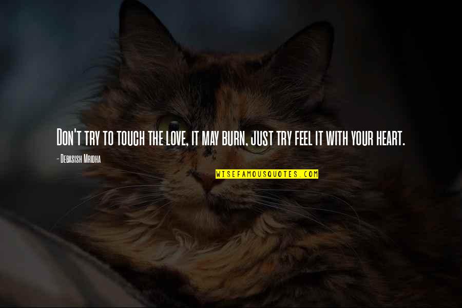 Travart Quotes By Debasish Mridha: Don't try to touch the love, it may
