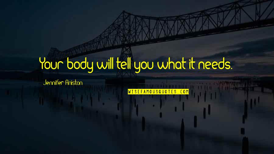 Travas Quotes By Jennifer Aniston: Your body will tell you what it needs.