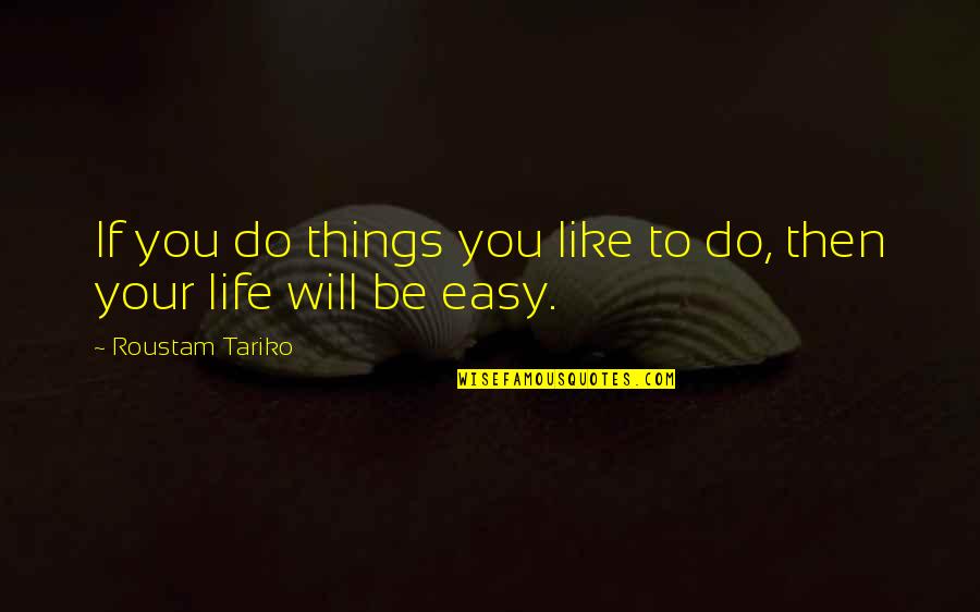 Travas Quotes By Roustam Tariko: If you do things you like to do,
