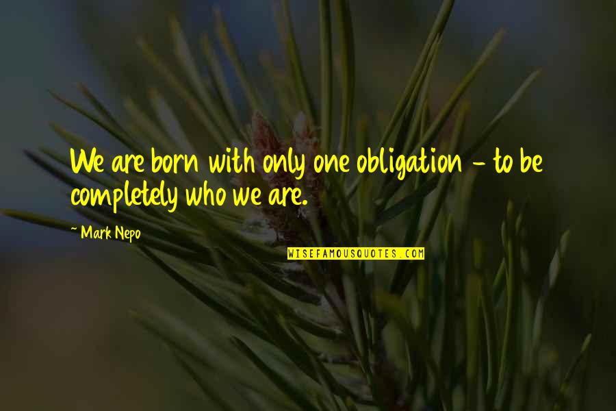 Travassos In East Quotes By Mark Nepo: We are born with only one obligation -