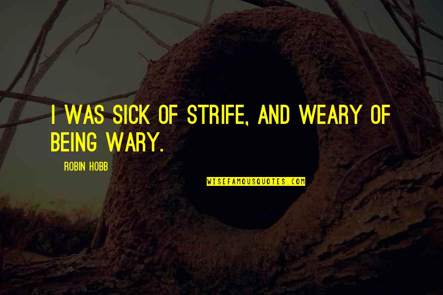 Travassos Quotes By Robin Hobb: I was sick of strife, and weary of