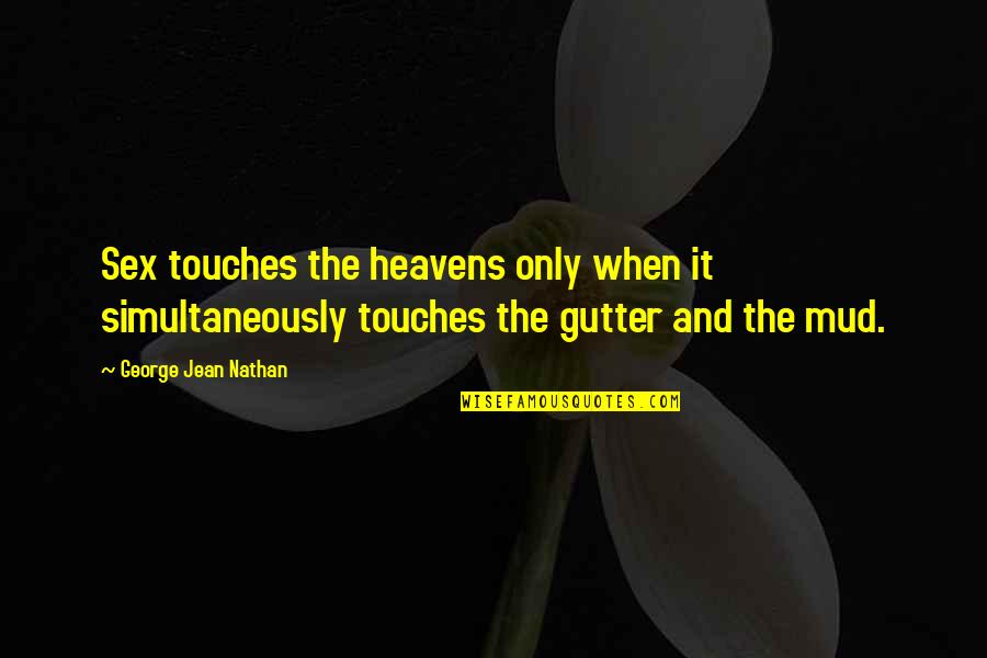 Travaux Quotes By George Jean Nathan: Sex touches the heavens only when it simultaneously