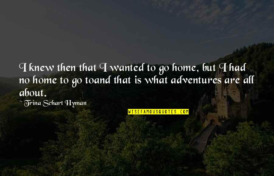 Travel Adventures Quotes By Trina Schart Hyman: I knew then that I wanted to go