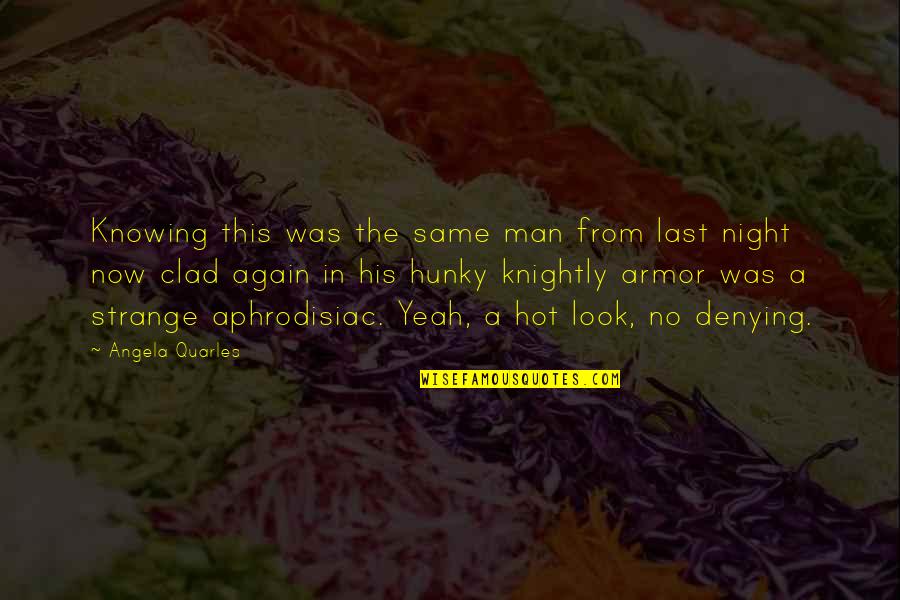 Travel Again Quotes By Angela Quarles: Knowing this was the same man from last Travel Again Quotes By Angela Quarles: Knowing this was the same man from last