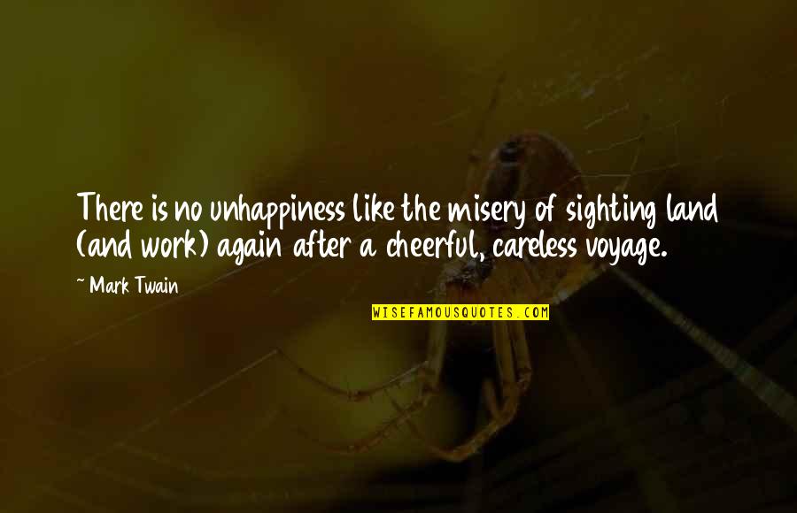 Travel Again Quotes By Mark Twain: There is no unhappiness like the misery of Travel Again Quotes By Mark Twain: There is no unhappiness like the misery of