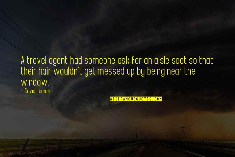 Travel Agent Quotes By David Loman: A travel agent had someone ask for an