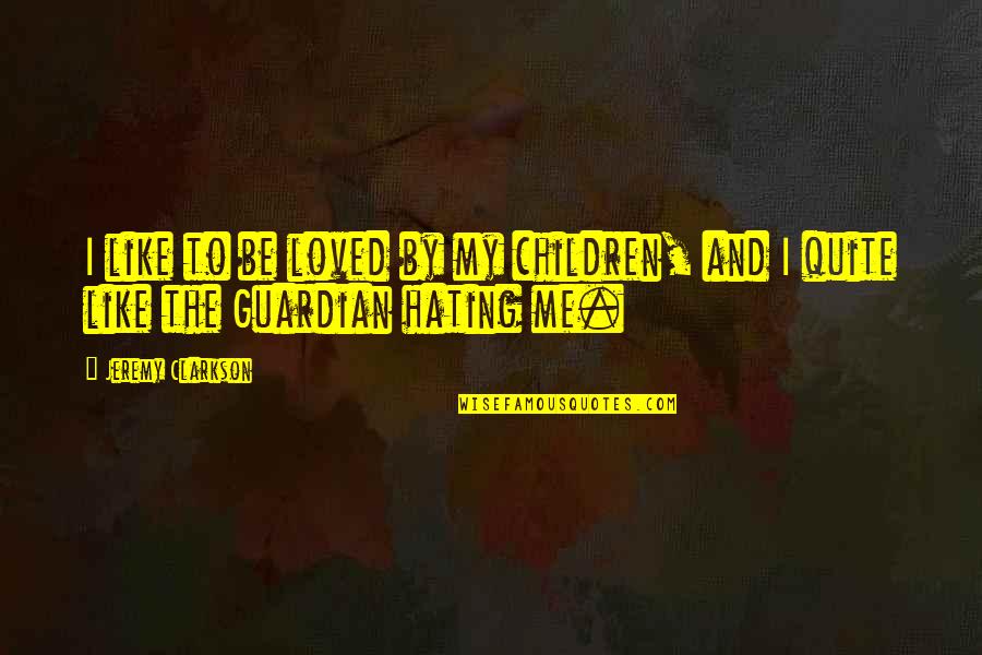 Travel Agents Quotes By Jeremy Clarkson: I like to be loved by my children,