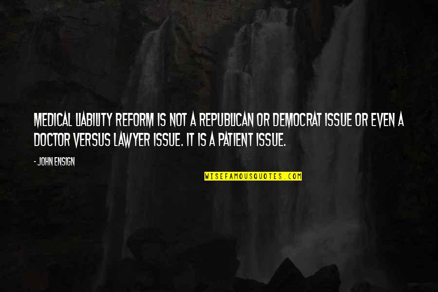 Travel Agents Quotes By John Ensign: Medical liability reform is not a Republican or Travel Agents Quotes By John Ensign: Medical liability reform is not a Republican or