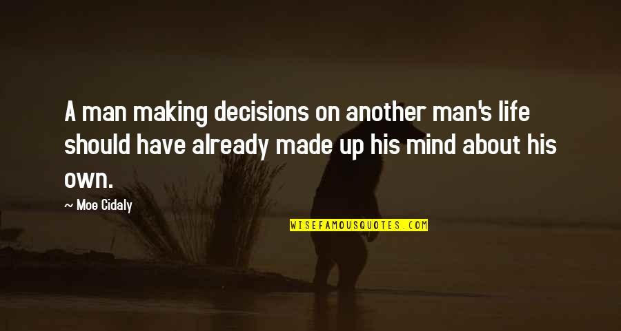 Travel Agents Quotes By Moe Cidaly: A man making decisions on another man's life Travel Agents Quotes By Moe Cidaly: A man making decisions on another man's life