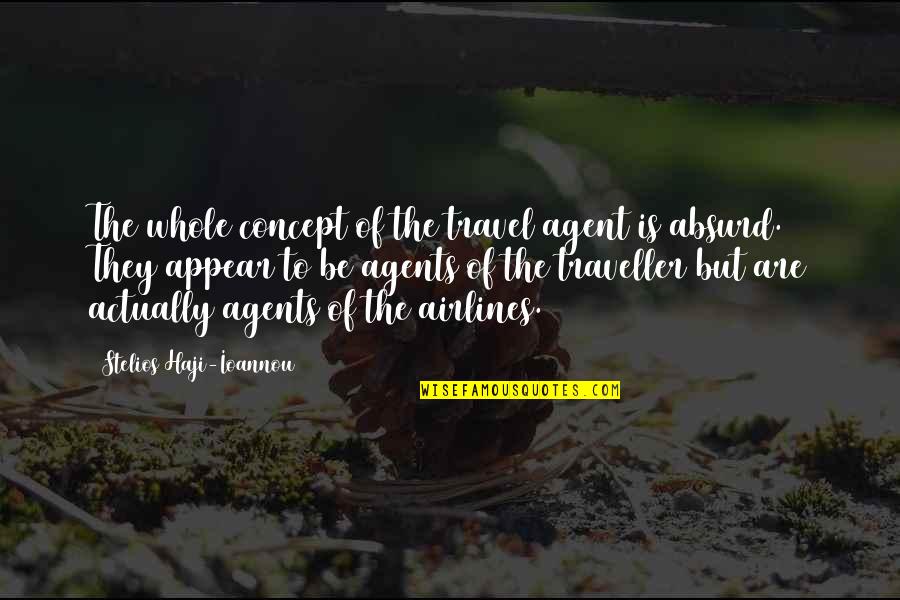 Travel Agents Quotes By Stelios Haji-Ioannou: The whole concept of the travel agent is Travel Agents Quotes By Stelios Haji-Ioannou: The whole concept of the travel agent is