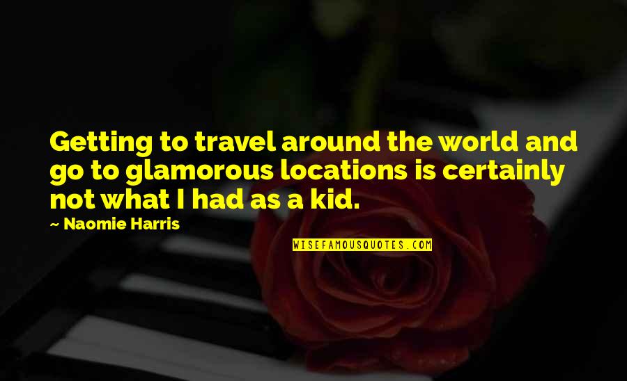 Travel All Around The World Quotes By Naomie Harris: Getting to travel around the world and go Travel All Around The World Quotes By Naomie Harris: Getting to travel around the world and go