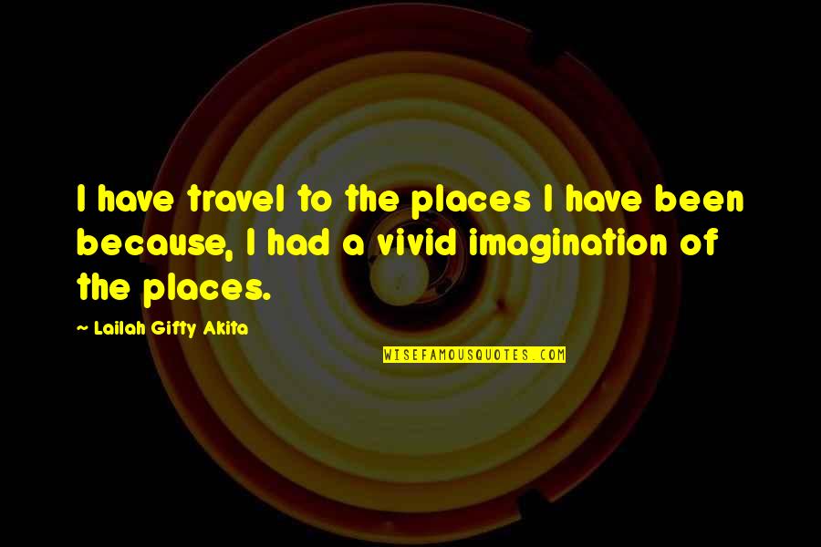 Travel Alone Quotes By Lailah Gifty Akita: I have travel to the places I have
