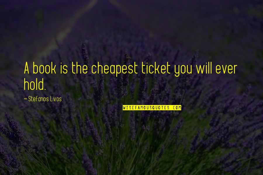 Travel And Books Quotes By Stefanos Livos: A book is the cheapest ticket you will Travel And Books Quotes By Stefanos Livos: A book is the cheapest ticket you will
