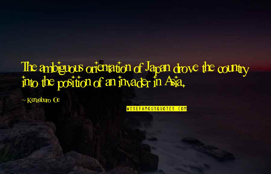 Travel And Coming Back Home Quotes By Kenzaburo Oe: The ambiguous orientation of Japan drove the country