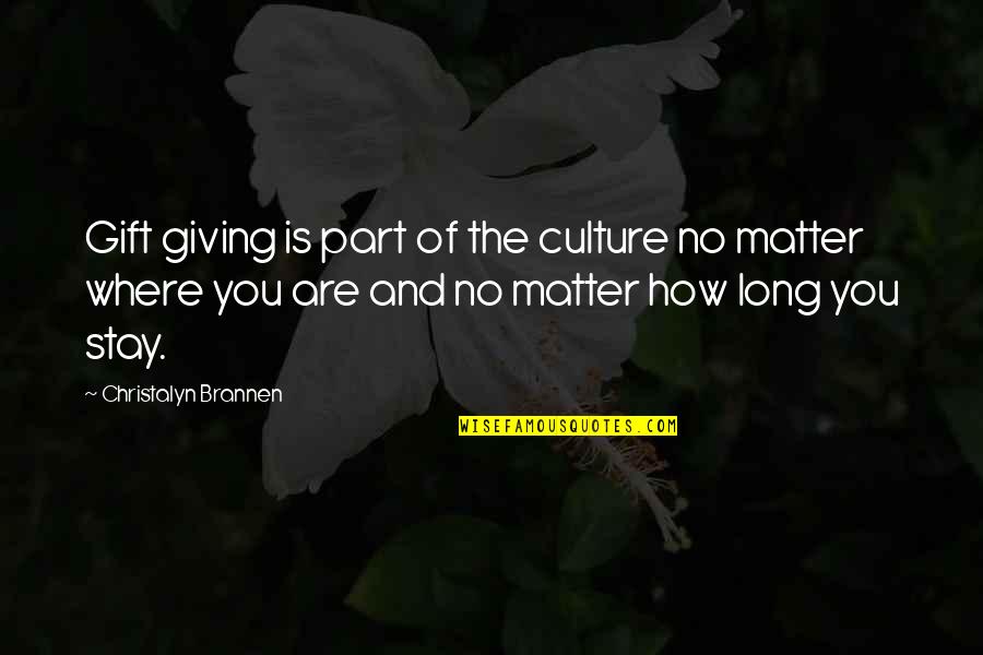 Travel And Culture Quotes By Christalyn Brannen: Gift giving is part of the culture no