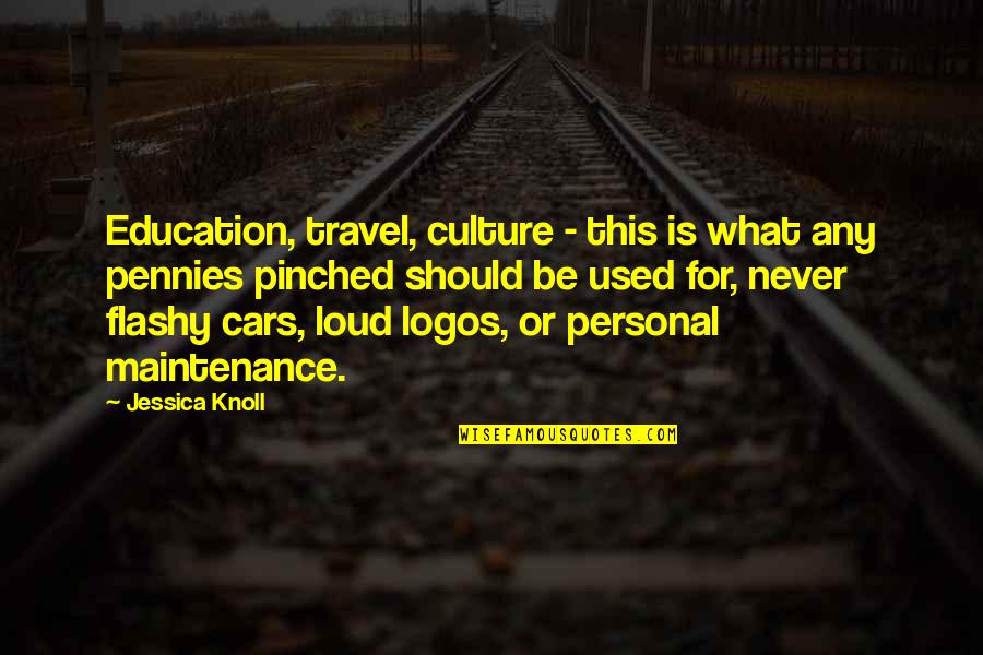 Travel And Education Quotes By Jessica Knoll: Education, travel, culture - this is what any