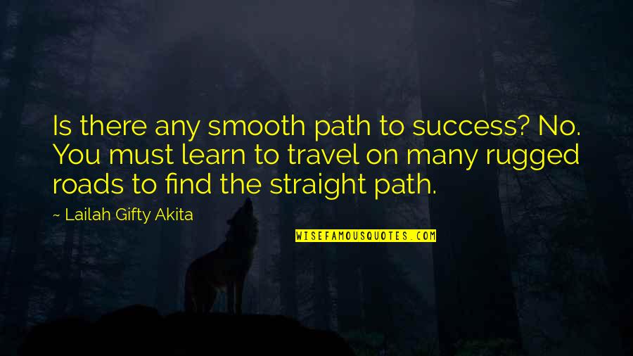 Travel And Education Quotes By Lailah Gifty Akita: Is there any smooth path to success? No.