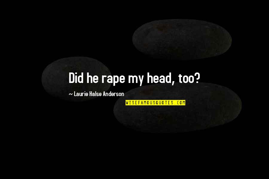 Travel And Enjoy Life Quotes By Laurie Halse Anderson: Did he rape my head, too?