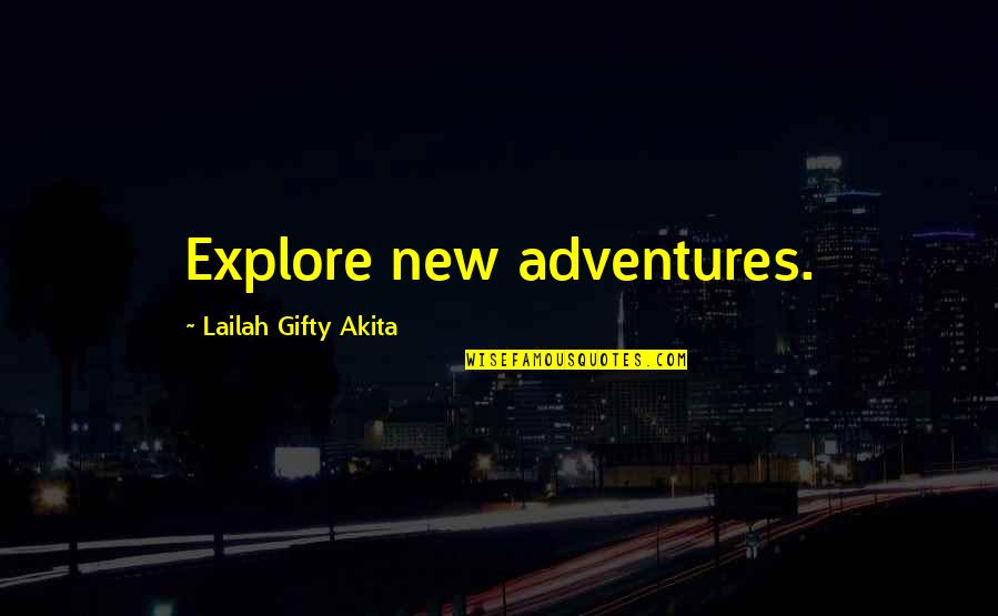 Travel And Explore Quotes By Lailah Gifty Akita: Explore new adventures.
