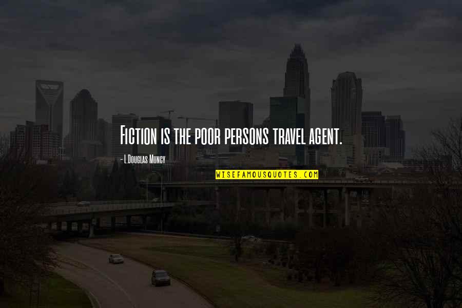 Travel And Family Quotes By L.Douglas Muncy: Fiction is the poor persons travel agent.