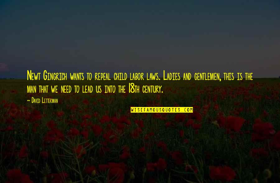 Travel And Finding Yourself Quotes By David Letterman: Newt Gingrich wants to repeal child labor laws.