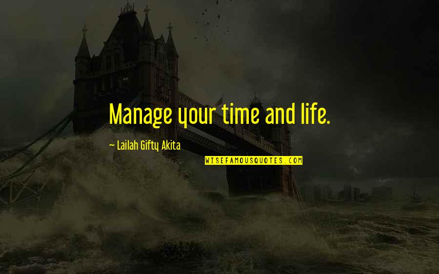 Travel And Journey Quotes By Lailah Gifty Akita: Manage your time and life.