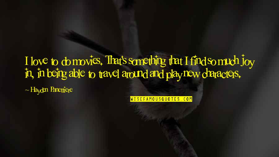 Travel And Love Quotes By Hayden Panettiere: I love to do movies. That's something that Travel And Love Quotes By Hayden Panettiere: I love to do movies. That's something that