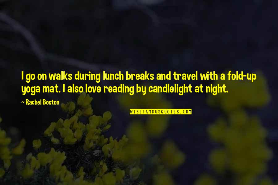 Travel And Love Quotes By Rachel Boston: I go on walks during lunch breaks and Travel And Love Quotes By Rachel Boston: I go on walks during lunch breaks and