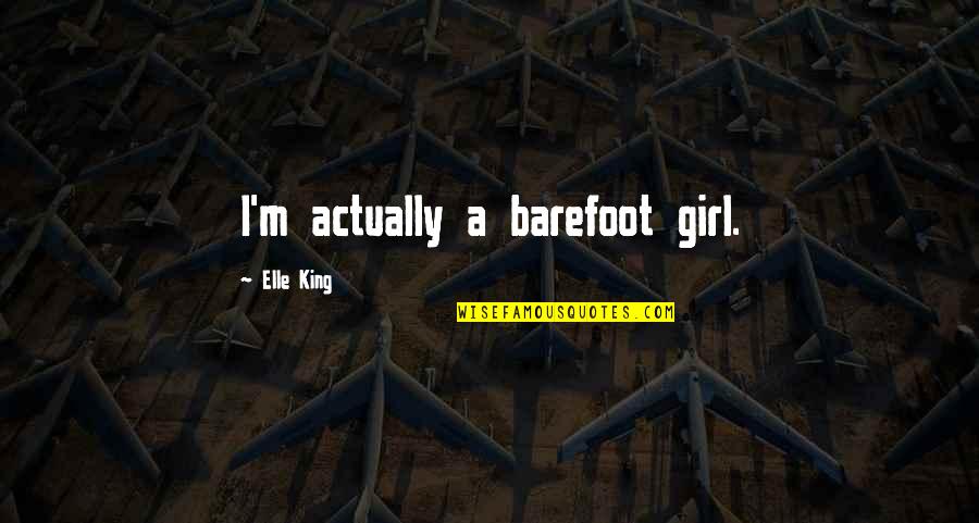 Travel And Meet Friends Quotes By Elle King: I'm actually a barefoot girl.
