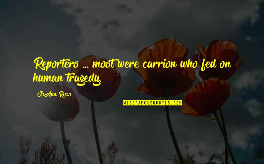 Travel And Meet Friends Quotes By JoAnn Ross: Reporters ... most were carrion who fed on