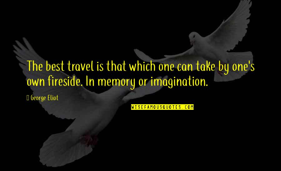 Travel And Memories Quotes By George Eliot: The best travel is that which one can