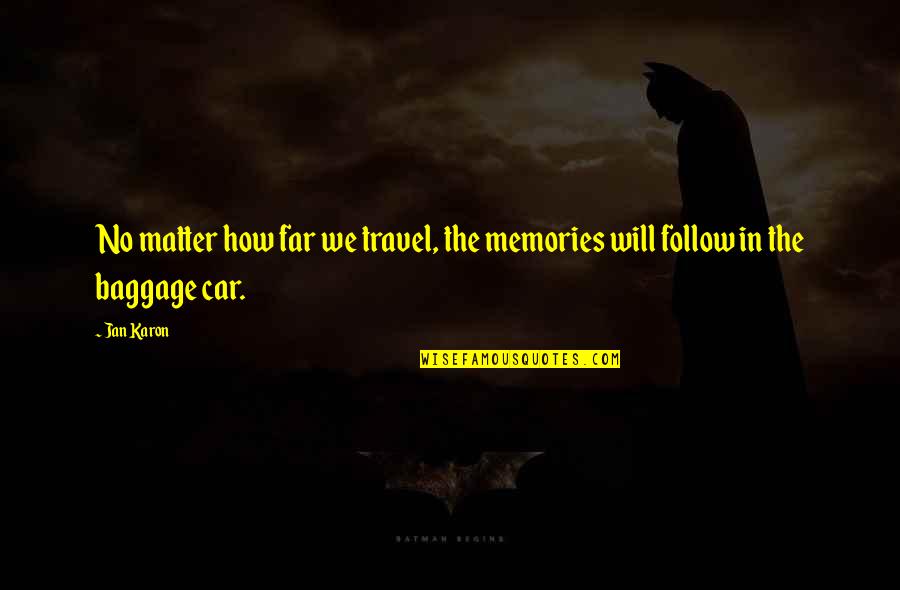 Travel And Memories Quotes By Jan Karon: No matter how far we travel, the memories