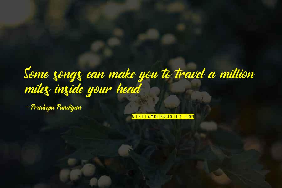 Travel And Memories Quotes By Pradeepa Pandiyan: Some songs can make you to travel a