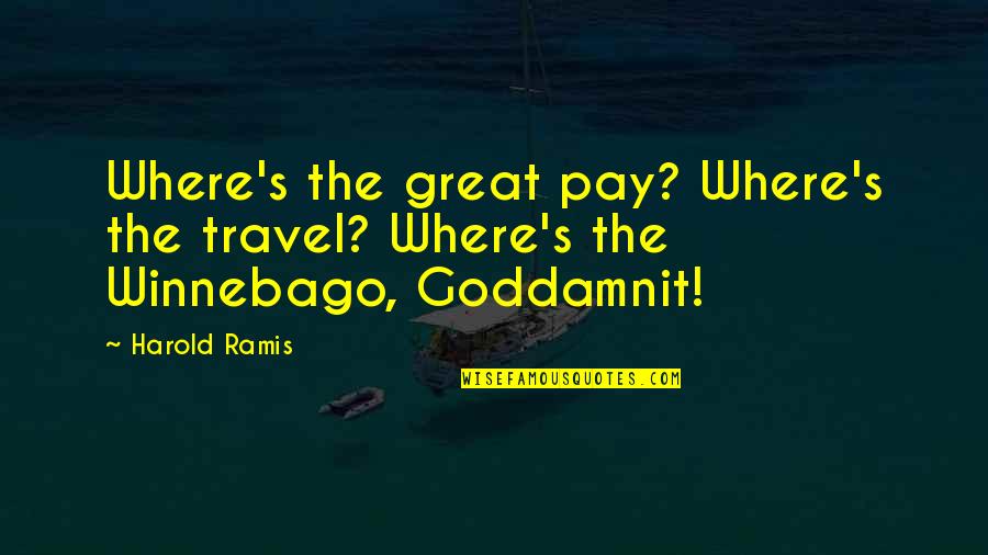 Travel And Money Quotes By Harold Ramis: Where's the great pay? Where's the travel? Where's