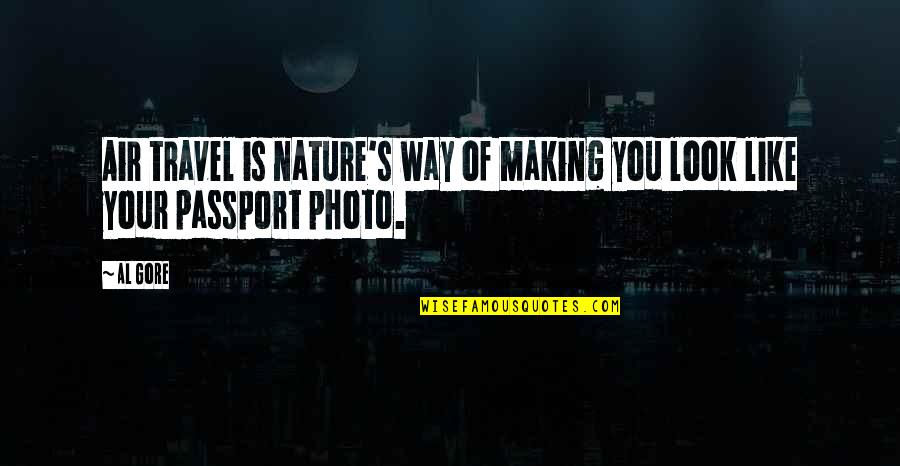 Travel And Nature Quotes By Al Gore: Air travel is nature's way of making you